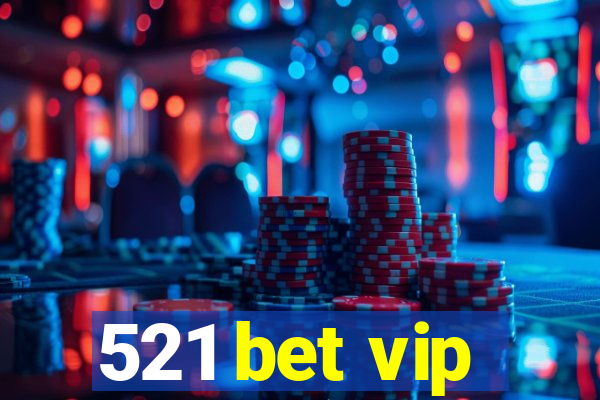 521 bet vip